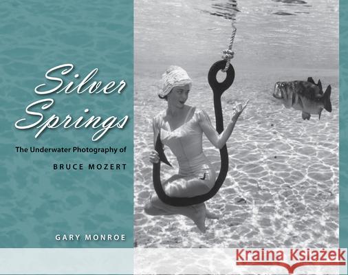 Silver Springs: The Underwater Photography of Bruce Mozert