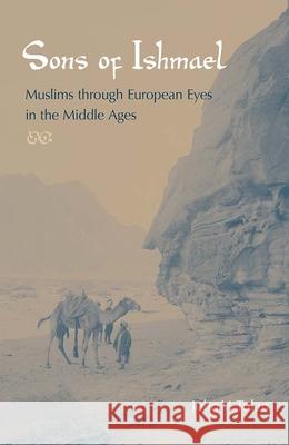 Sons of Ishmael: Muslims Through European Eyes in the Middle Ages
