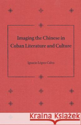 Imaging the Chinese in Cuban Literature and Culture