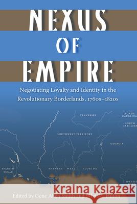 Nexus of Empire: Negotiating Loyalty and Identity in the Revolutionary Borderlands, 1760s-1820s