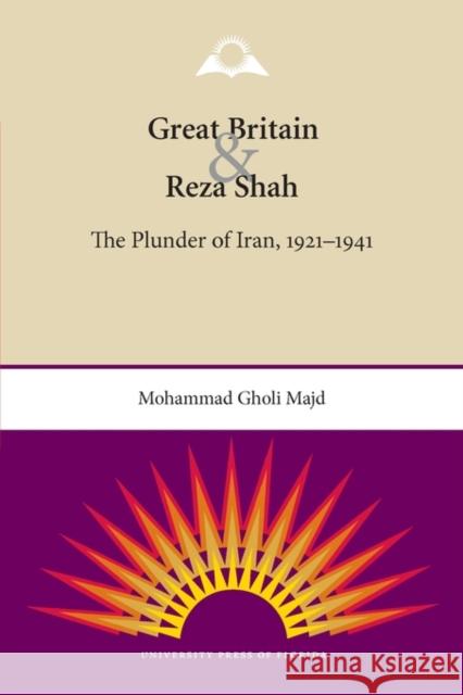 Great Britain and Reza Shah: The Plunder of Iran, 1921-1941