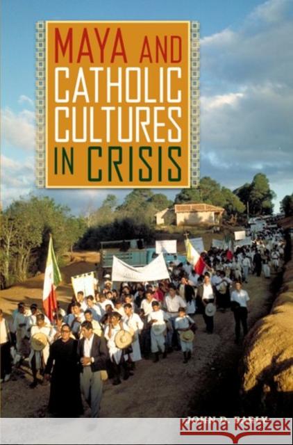 Maya and Catholic Cultures in Crisis