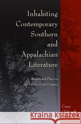 Inhabiting Contemporary Southern and Appalachian Literature: Region and Place in the Twenty-First Century