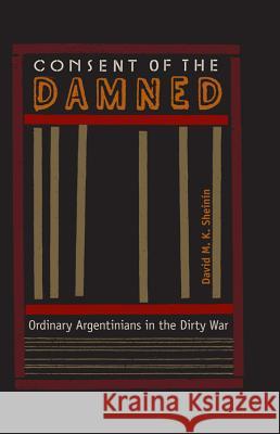 Consent of the Damned: Ordinary Argentinians in the Dirty War