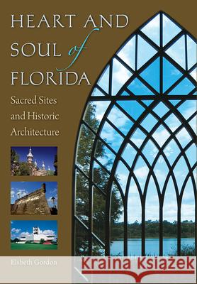 Heart and Soul of Florida : Sacred Sites and Historic Architecture