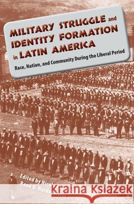 Military Struggle and Identity Formation in Latin America: Race, Nation, and Community During the Liberal Period