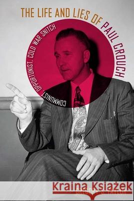 The Life and Lies of Paul Crouch: Communist, Opportunist, Cold War Snitch