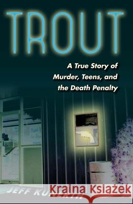 Trout: A True Story of Murder, Teens, and the Death Penalty