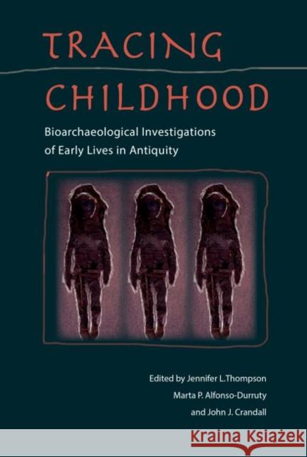 Tracing Childhood: Bioarchaeological Investigations of Early Lives in Antiquity