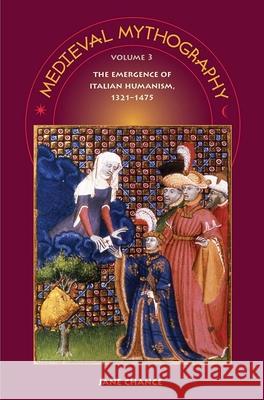 Medieval Mythography, Volume 3: The Emergence of Italian Humanism, 1321-1475