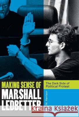 Making Sense of Marshall Ledbetter: The Dark Side of Political Protest