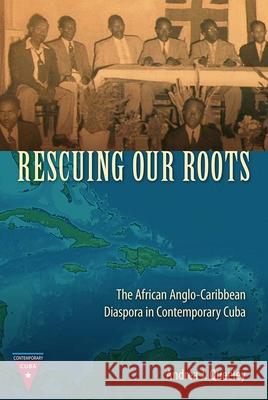 Rescuing Our Roots: The African Anglo-Caribbean Diaspora in Contemporary Cuba
