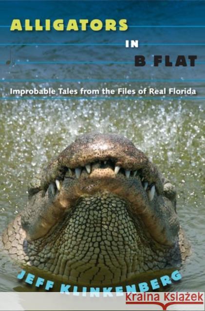 Alligators in B-Flat: Improbable Tales from the Files of Real Florida