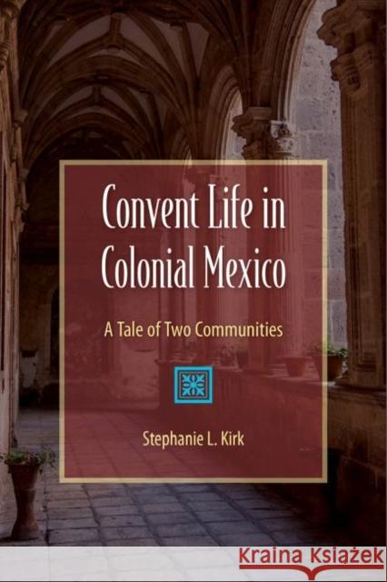 Convent Life in Colonial Mexico: A Tale of Two Communities