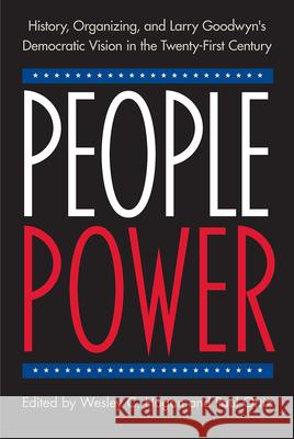 People Power: History, Organizing, and Larry Goodwyn's Democratic Vision in the Twenty-First Century