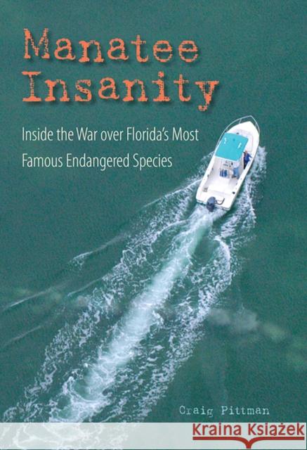 Manatee Insanity: Inside the War over Florida's Most Famous Endangered Species