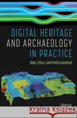 Digital Heritage and Archaeology in Practice: Data, Ethics, and Professionalism