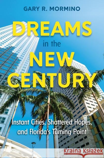 Dreams in the New Century: Instant Cities, Shattered Hopes, and Florida's Turning Point