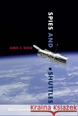 Spies and Shuttles: Nasa's Secret Relationships with the Dod and CIA