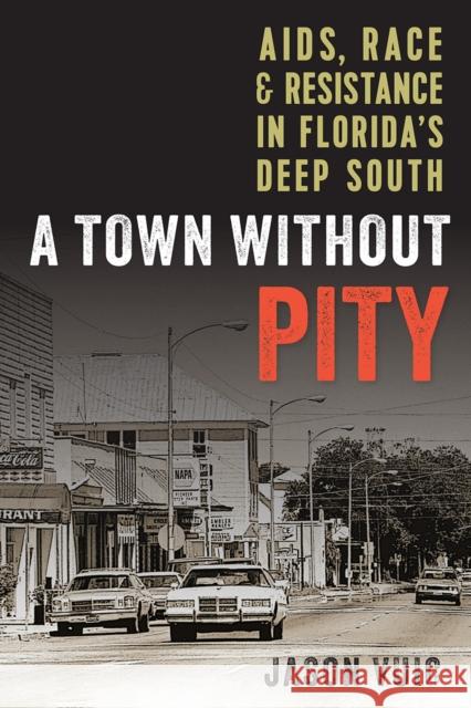 A Town Without Pity: Aids, Race, and Resistance in Florida's Deep South
