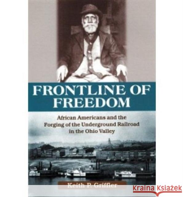 Front Line of Freedom: African Americans and the Forging of the Underground in the Ohio Valley