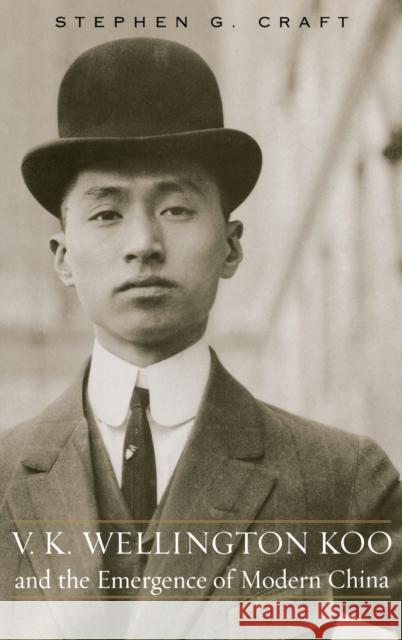 V.K. Wellington Koo and the Emergence of Modern China