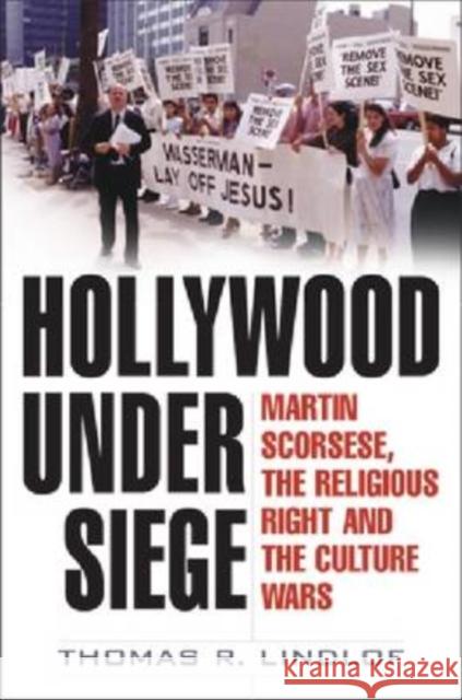 Hollywood Under Siege: Martin Scorsese, the Religious Right, and the Culture Wars