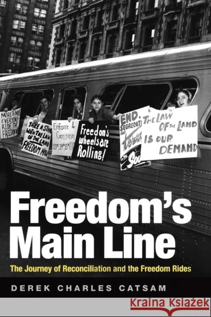 Freedom's Main Line: The Journey of Reconciliation and the Freedom Rides