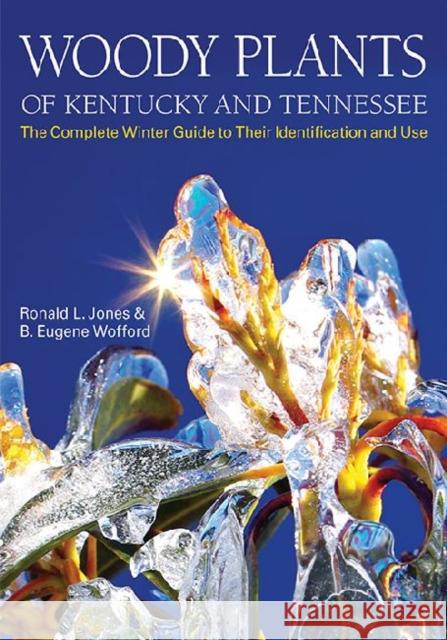 Woody Plants of Kentucky and Tennessee: The Complete Winter Guide to Their Identification and Use