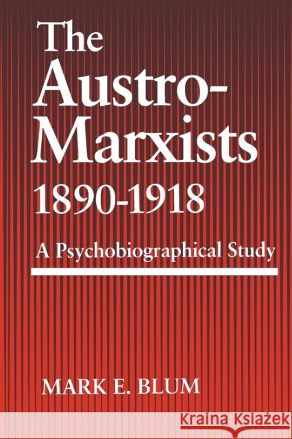 The Austro-Marxists 1890-1918: A Psychobiographical Study