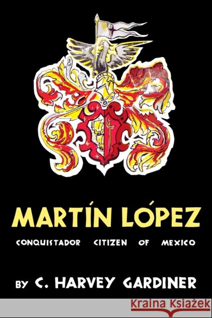 Martín López: Conquistador Citizen of Mexico