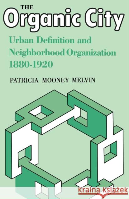 The Organic City: Urban Definition and Neighborhood Organization 1880-1920