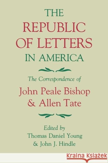 The Republic of Letters in America: The Correspondence of John Peale Bishop and Allen Tate