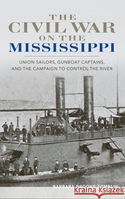 The Civil War on the Mississippi: Union Sailors, Gunboat Captains, and the Campaign to Control the River