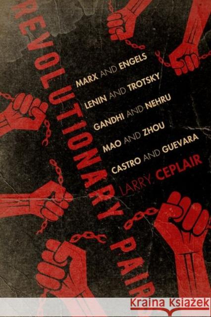 Revolutionary Pairs: Marx and Engels, Lenin and Trotsky, Gandhi and Nehru, Mao and Zhou, Castro and Guevara