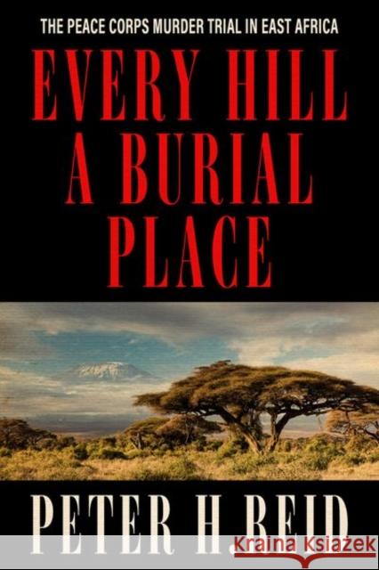 Every Hill a Burial Place: The Peace Corps Murder Trial in East Africa
