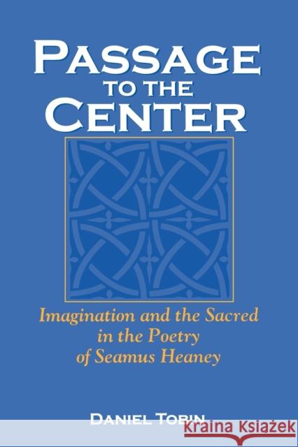 Passage to the Center: Imagination and the Sacred in the Poetry of Seamus Heaney