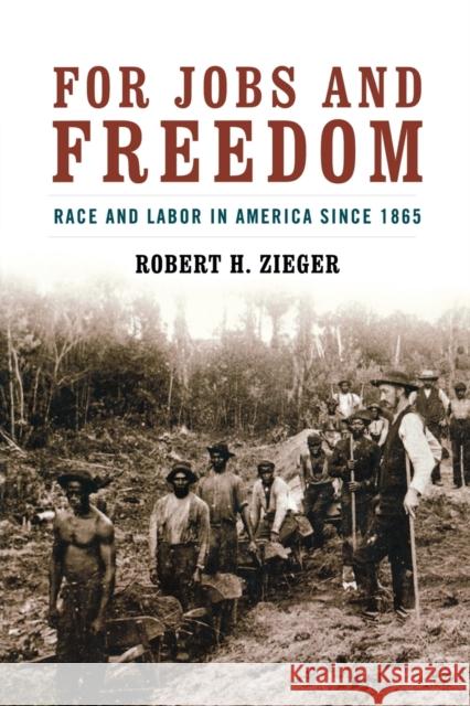 For Jobs and Freedom: Race and Labor in America Since 1865