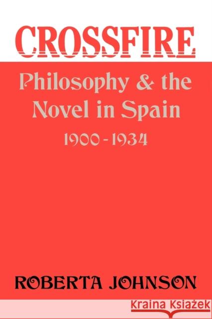 Crossfire: Philosophy and the Novel in Spain, 1900-1934