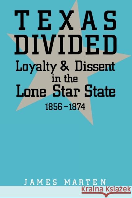 Texas Divided: Loyalty and Dissent in the Lone Star State, 1856-1874