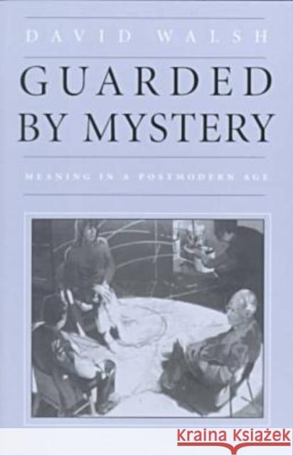 Guarded by Mystery: Meaning in a Postmodern Age