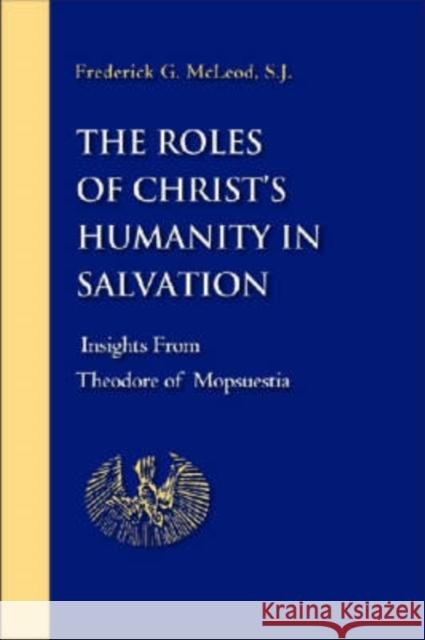 The Roles of Christ's Humanity in Salvation : Insights from Theodore of Mopsuestia