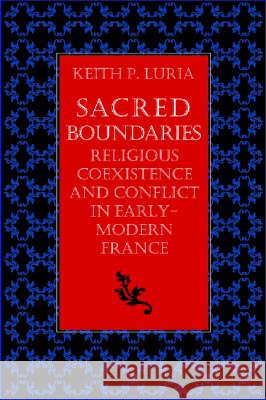 Sacred Boundaries Religious Coexistence and Conflict in Early Modern France