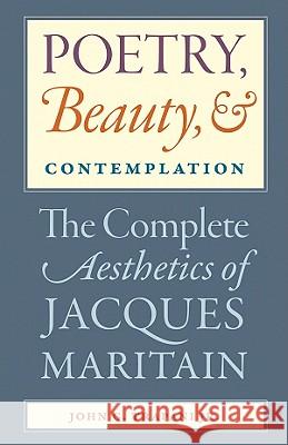 Poetry, Beauty, and Contemplation The Complete Aesthetics of Jacques Maritain