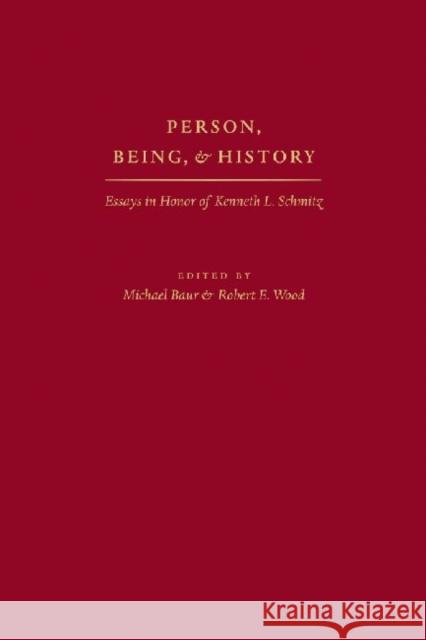 Person, Being, & History: Essays in Honor of Kenneth L. Schmitz