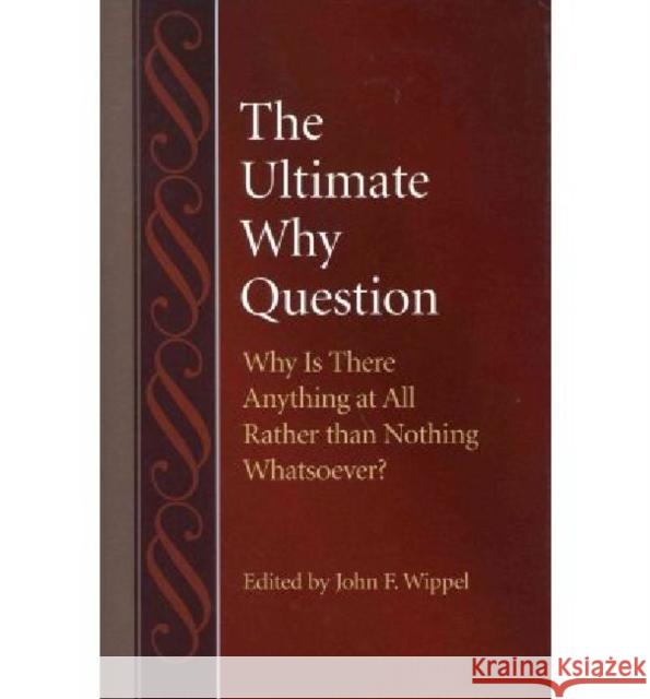 The Ultimate Why Question: Why Is There Anything at All Rather Than Nothing Whatsoever?