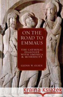 On the Road to Emmaus: The Catholic Dialogue with America and Modernity