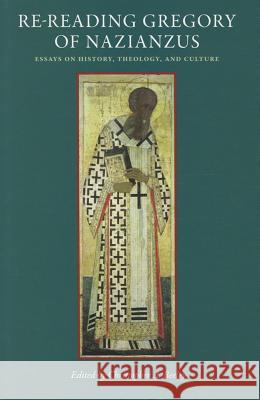 Re-Reading Gregory of Nazianzus: Essays on History, Theology, and Culture