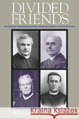 Divided Friends: Portraits of the Roman Catholic Modernist Crisis in the United States