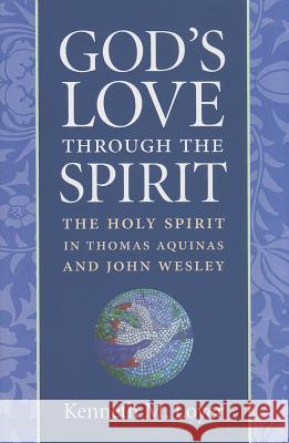 God's Love Through the Spirit: The Holy Spirit in Thomas Aquinas and John Wesley